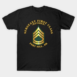 Sergeant First Class - SFC - Retired - Fort Sill, OK T-Shirt